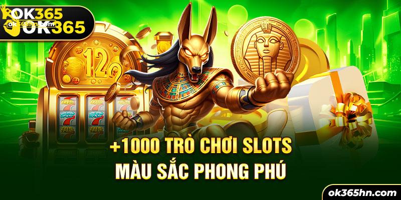 1000+ trò chơi Slots màu sắc phong phú