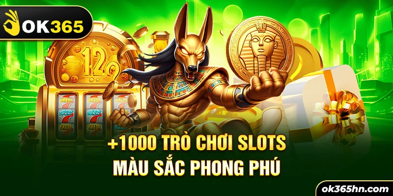 1000+ trò chơi Slots màu sắc phong phú