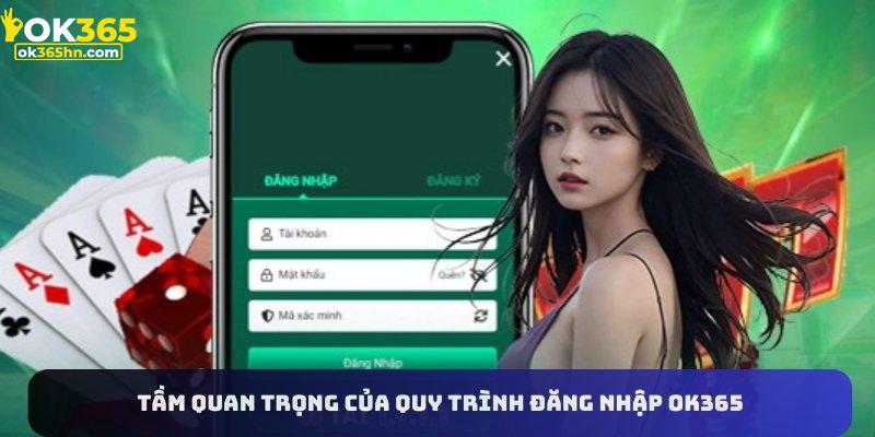 Tầm quan trọng của quy trình đăng nhập OK365