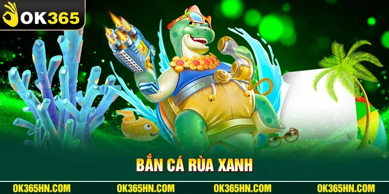 Bắn cá rùa xanh