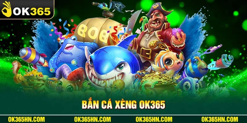 Bắn Cá Xèng OK365