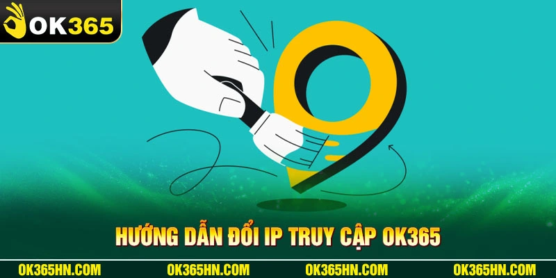 Hướng dẫn đổi IP truy cập OK365