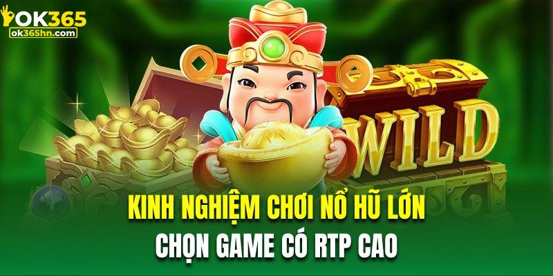 Kinh nghiệm chơi nổ hũ lớn là chọn game có RTP cao