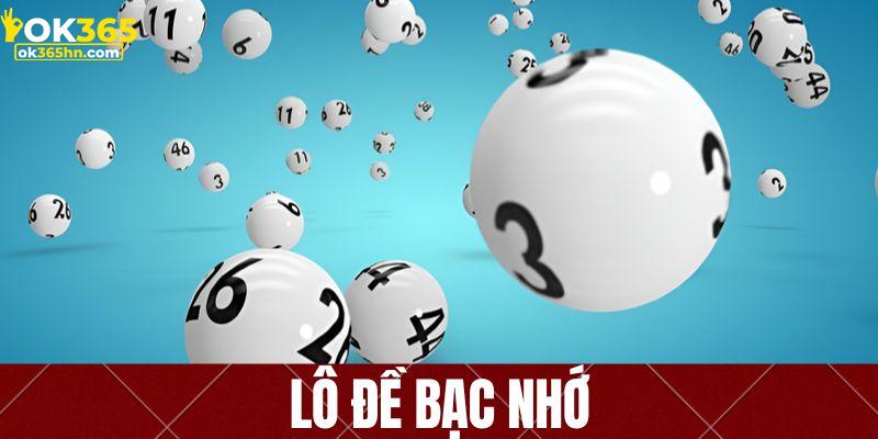 Tìm hiểu chi tiết về lô đề bạc nhớ OK365